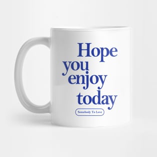 Hope you enjoy today Mug
